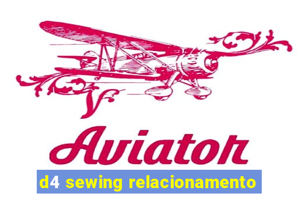 d4 sewing relacionamento